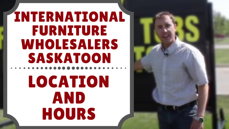International Furniture Wholesalers Saskatoon Location and Hours